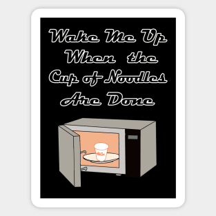 Wake Me Up When the Cup of Noodles Are Done Sticker